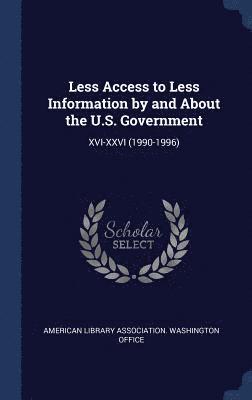 Less Access to Less Information by and About the U.S. Government 1