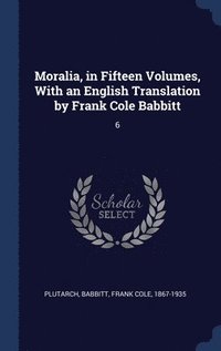 bokomslag Moralia, in Fifteen Volumes, With an English Translation by Frank Cole Babbitt