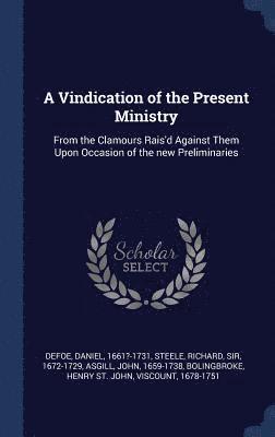 Daniel Defoe, Richard Steele, John Asgill - Vindication of the Present Ministry, Inbunden