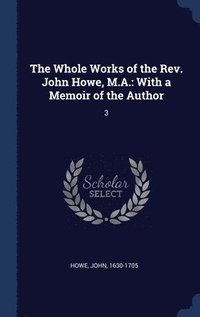 bokomslag Whole Works of the Rev. John Howe, M.A.
