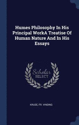 bokomslag Humes Philosophy In His Principal WorkA Treatise Of Human Nature And In His Essays