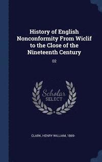 bokomslag History of English Nonconformity From Wiclif to the Close of the Nineteenth Century