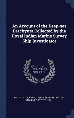 bokomslag An Account of the Deep-sea Brachyura Collected by the Royal Indian Marine Survey Ship Investigator