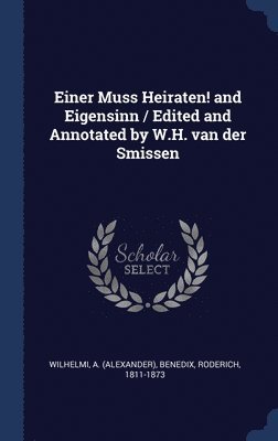 Einer Muss Heiraten! and Eigensinn / Edited and Annotated by W.H. van der Smissen 1