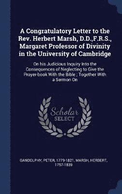 A Congratulatory Letter to the Rev. Herbert Marsh, D.D., F.R.S., Margaret Professor of Divinity in the University of Cambridge 1