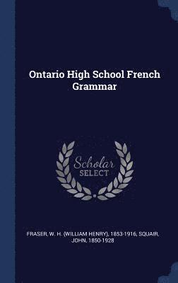 W H 1853-1916 Fraser, John Squair - Ontario High School French Grammar, Inbunden