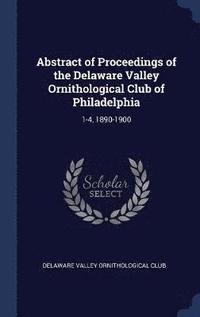bokomslag Abstract of Proceedings of the Delaware Valley Ornithological Club of Philadelphia