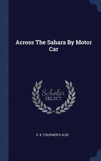 bokomslag Across The Sahara By Motor Car