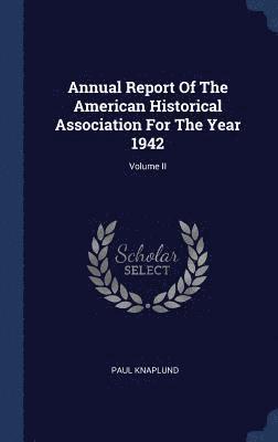 Annual Report Of The American Historical Association For The Year 1942; Volume II 1