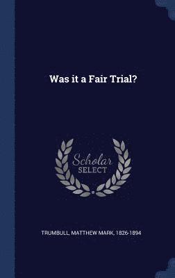 Matthew Mark Trumbull - Was it a Fair Trial?, Inbunden