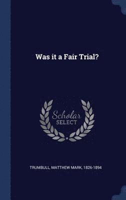 Was it a Fair Trial? 1