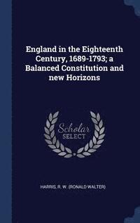 bokomslag England in the Eighteenth Century, 1689-1793; a Balanced Constitution and new Horizons