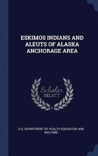 bokomslag Eskimos Indians and Aleuts of Alaska Anchorage Area