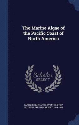 Nathaniel Lyon Gardner, William Albert Setchell - Marine Algae of the Pacific Coast of North America, Inbunden