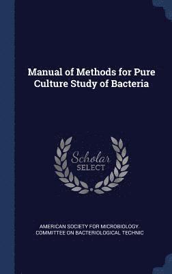 Manual of Methods for Pure Culture Study of Bacteria 1