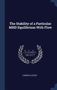 bokomslag The Stability of a Particular MHD Equilibrium With Flow