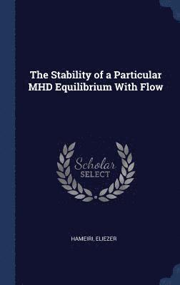 bokomslag Stability of a Particular MHD Equilibrium With Flow