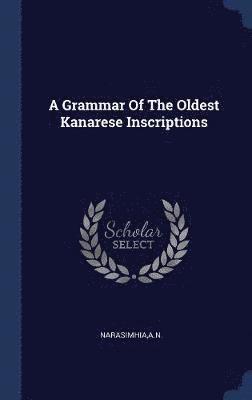 bokomslag A Grammar Of The Oldest Kanarese Inscriptions