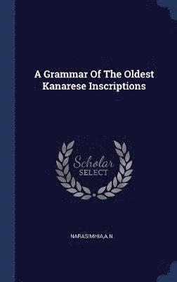 bokomslag Grammar Of The Oldest Kanarese Inscriptions