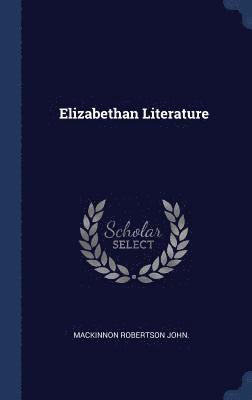 MacKinnon Robertson John - Elizabethan Literature, Inbunden