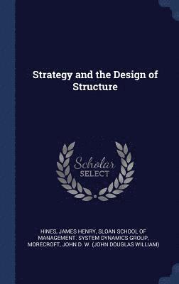 Strategy and the Design of Structure 1