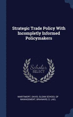 Strategic Trade Policy with Incompletly Informed Policymakers 1