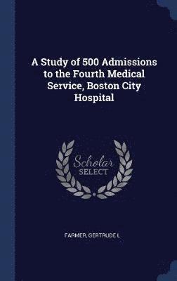 bokomslag A Study of 500 Admissions to the Fourth Medical Service, Boston City Hospital