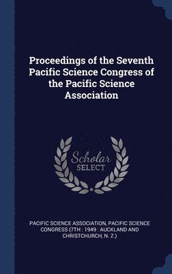 Proceedings of the Seventh Pacific Science Congress of the Pacific Science Association 1