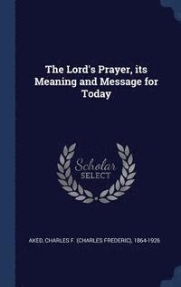 bokomslag The Lord's Prayer, its Meaning and Message for Today