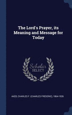 bokomslag The Lord's Prayer, its Meaning and Message for Today