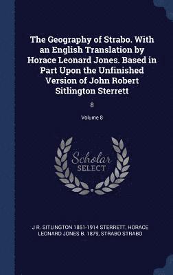 The Geography of Strabo. With an English Translation by Horace Leonard Jones. Based in Part Upon the Unfinished Version of John Robert Sitlington Sterrett 1