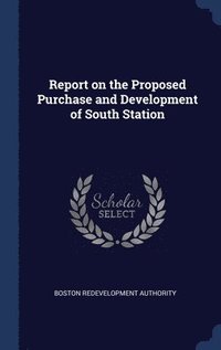 bokomslag Report on the Proposed Purchase and Development of South Station