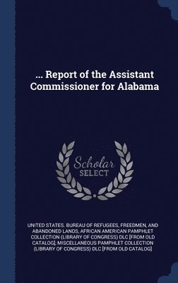... Report of the Assistant Commissioner for Alabama 1