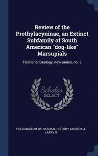 bokomslag Review of the Prothylacyninae, an Extinct Subfamily of South American "dog-like" Marsupials