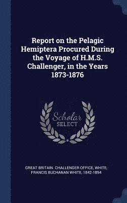 bokomslag Report on the Pelagic Hemiptera Procured During the Voyage of H.M.S. Challenger, in the Years 1873-1876