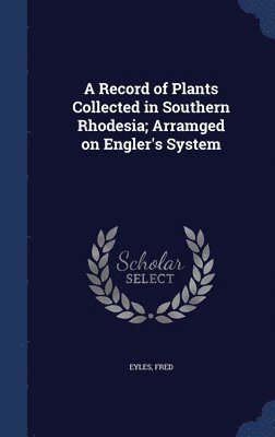 bokomslag Record of Plants Collected in Southern Rhodesia; Arramged on Engler's System