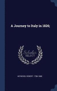 bokomslag Journey to Italy in 1826;