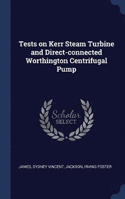 bokomslag Tests on Kerr Steam Turbine and Direct-connected Worthington Centrifugal Pump