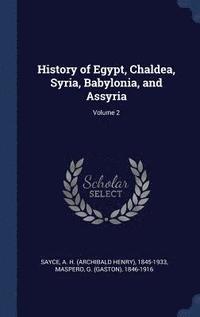 bokomslag History of Egypt, Chaldea, Syria, Babylonia, and Assyria; Volume 2