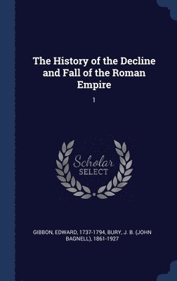 The History of the Decline and Fall of the Roman Empire 1