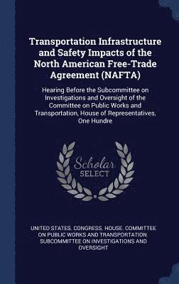 bokomslag Transportation Infrastructure and Safety Impacts of the North American Free-Trade Agreement (NAFTA)