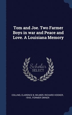 bokomslag Tom and Joe. Two Farmer Boys in war and Peace and Love. A Louisiana Memory