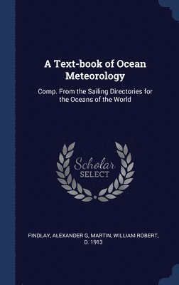 Alexander G Findlay, William Robert Martin - Text-book of Ocean Meteorology, Inbunden