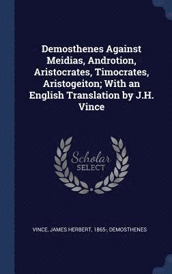 bokomslag Demosthenes Against Meidias, Androtion, Aristocrates, Timocrates, Aristogeiton; With an English Translation by J.H. Vince