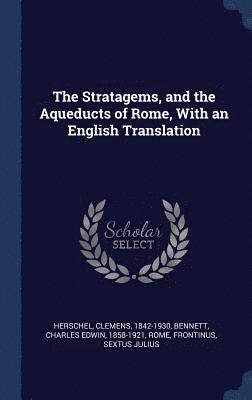 Clemens Herschel, Charles Edwin Bennett, Rome Rome - Stratagems, and the Aqueducts of Rome, With an English Translation, Inbunden