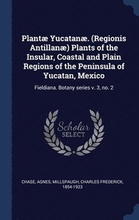 bokomslag Plant Yucatan. (Regionis Antillan) Plants of the Insular, Coastal and Plain Regions of the Peninsula of Yucatan, Mexico
