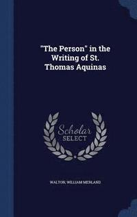 bokomslag &quot;The Person&quot; in the Writing of St. Thomas Aquinas