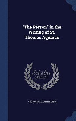 &quot;The Person&quot; in the Writing of St. Thomas Aquinas 1