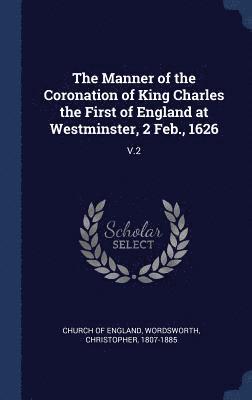 bokomslag The Manner of the Coronation of King Charles the First of England at Westminster, 2 Feb., 1626