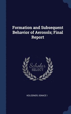 bokomslag Formation and Subsequent Behavior of Aerosols; Final Report